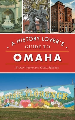 History Lover's Guide to Omaha by Wirth, Eileen