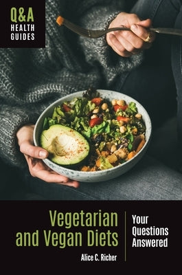 Vegetarian and Vegan Diets: Your Questions Answered by Richer, Alice C.