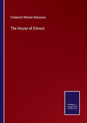 The House of Elmore by Robinson, Frederick William