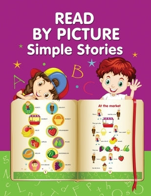 READ BY PICTURE. Simple Stories: Learn to Read. Book for Beginning Readers. Preschool, Kindergarten and 1st Grade by Winter, Helen