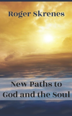 New Paths to God and the Soul by Skrenes, Roger