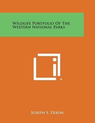 Wildlife Portfolio of the Western National Parks by Dixon, Joseph S.