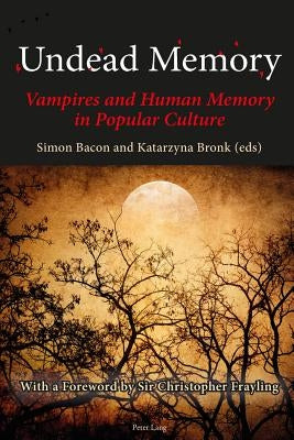 Undead Memory; Vampires and Human Memory in Popular Culture by Bacon, Simon