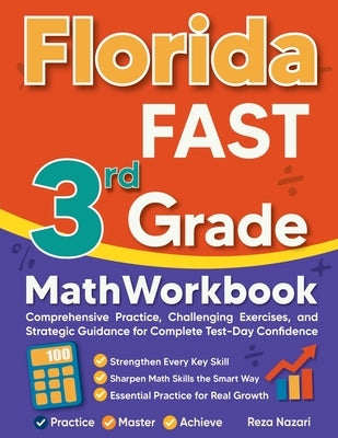 Florida FAST 3rd Grade Math Workbook: Comprehensive Practice, Challenging Exercises, and Strategic Guidance for Complete Test-Day Confidence by Nazari, Reza