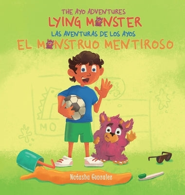 Lying Monster/El Monstruo Mentiroso (The Ayo Adventures) - (Bilingual - English & Spanish) by Gonzalez, Natasha