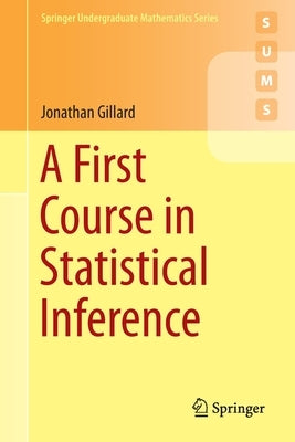 A First Course in Statistical Inference by Gillard, Jonathan