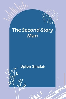 The Second-Story Man by Sinclair, Upton