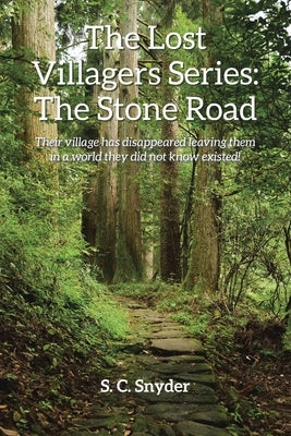 The Lost Villagers Series: The Stone Road: Their village has disappeared leaving them in a world they did not know existed! by Snyder, S. C.