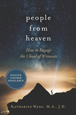 People from Heaven: How to Engage the Cloud of Witnesses by Wang, Katharine