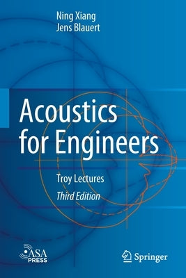 Acoustics for Engineers: Troy Lectures by Xiang, Ning
