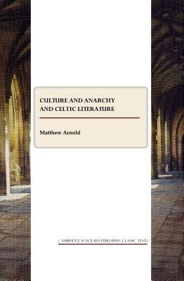 Culture and Anarchy and Celtic Literature by Arnold, Matthew