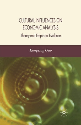 Cultural Influences on Economic Analysis Cultural Influences on Economic Analysis: Theory and Empirical Evidence Theory and Empirical Evidence by Guo, R.
