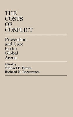 Costs of Conflict: Prevention and Cure in the Global Arena by Brown, Michael E.