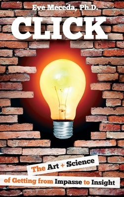 Click: The Art + Science of Getting from Impasse to Insight by Meceda, Eve