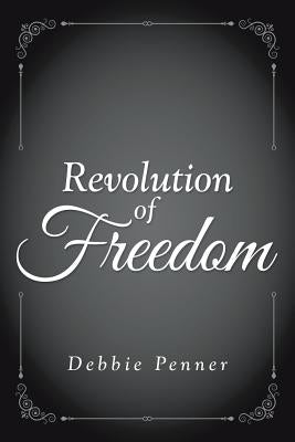 Revolution of Freedom by Penner, Debbie