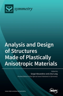 Analysis and Design of Structures Made of Plastically Anisotropic Materials by Alexandrov, Sergei