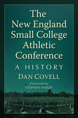 The New England Small College Athletic Conference: A History by Covell, Dan