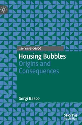 Housing Bubbles: Origins and Consequences by Basco, Sergi