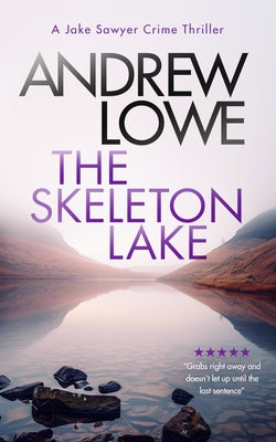 The Skeleton Lake: A Chilling British Detective Crime Thriller by Lowe, Andrew