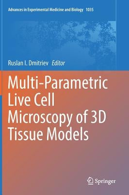 Multi-Parametric Live Cell Microscopy of 3D Tissue Models by Dmitriev, Ruslan I.