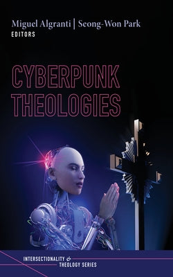 Cyberpunk Theologies by Algranti, Miguel