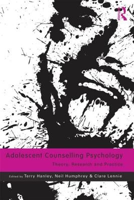 Adolescent Counselling Psychology: Theory, Research and Practice by Hanley, Terry