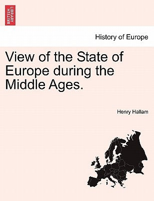 View of the State of Europe during the Middle Ages. by Hallam, Henry