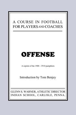 A Course in Football for Players and Coaches: Offense by Warner, Glenn Scobey