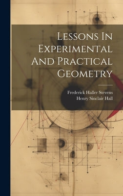 Lessons In Experimental And Practical Geometry by Hall, Henry Sinclair