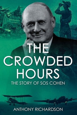 The Crowded Hours: The Story of Sos Cohen by Richardson, Anthony