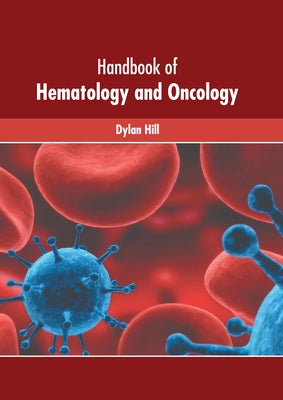 Handbook of Hematology and Oncology by Hill, Dylan