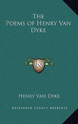The Poems of Henry Van Dyke by Van Dyke, Henry