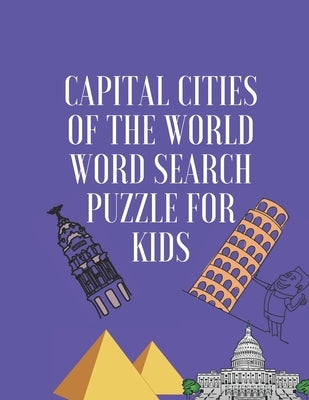 capital cities of the world word search puzzle for kids: ages 10-16, 144 capital word search puzzles 8,5×11 inches by Claire, Katy
