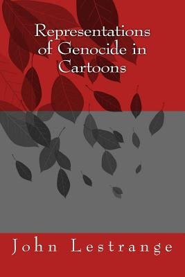 Representations of Genocide in Cartoons by Lestrange, John