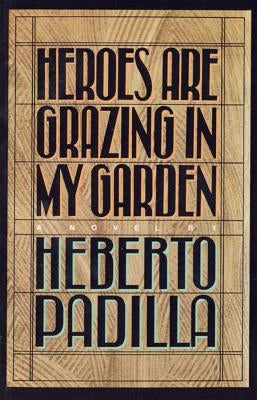 Heroes Are Grazing in My Garden by Padilla, Herberto