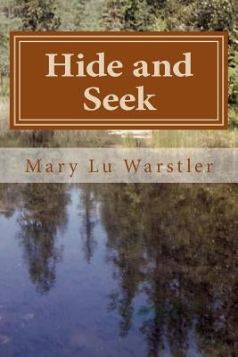 Hide and Seek by Warstler, Timothy J.
