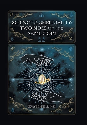 Science & Spirituality: Two Sides of the Same Coin by Schnell, Gary