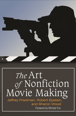 The Art of Nonfiction Movie Making by Friedman, Jeffrey