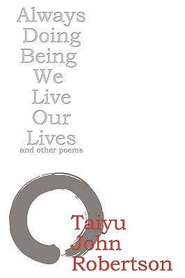 Always Doing Being We Live Our Lives by Robertson, Taiyu John
