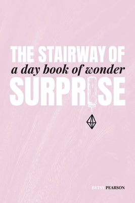 The Stairway of Surprise: A Day Book of Wonder by Pearson, Betsy