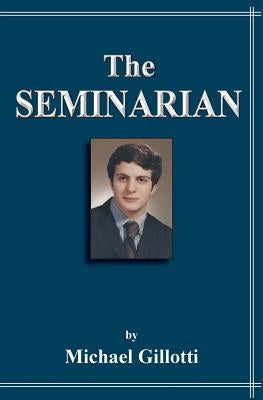 The Seminarian by Gillotti, Michael