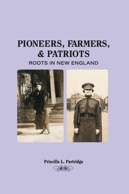 Pioneers, Farmers, and Patriots: Roots in New England by Partridge, Priscilla L.