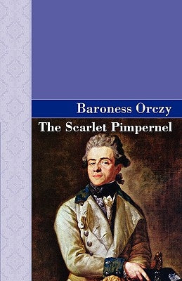 The Scarlet Pimpernel by Orczy, Emmuska