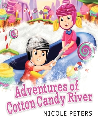 Adventures of Cotton Candy River by Peters, Nicole
