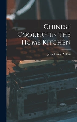 Chinese Cookery in the Home Kitchen by Nolton, Jessie Louise