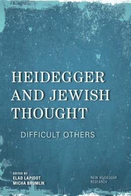 Heidegger and Jewish Thought: Difficult Others by Lapidot, Elad