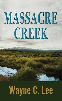 Massacre Creek by Lee, Wayne C.