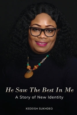 He Saw the Best in Me: A Story of New Identity by Sukhdeo, Kedeish