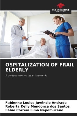 Ospitalization of Frail Elderly by Andrade, Fabienne Louise Juvêncio