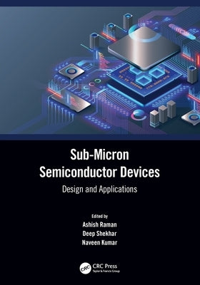 Sub-Micron Semiconductor Devices: Design and Applications by Raman, Ashish